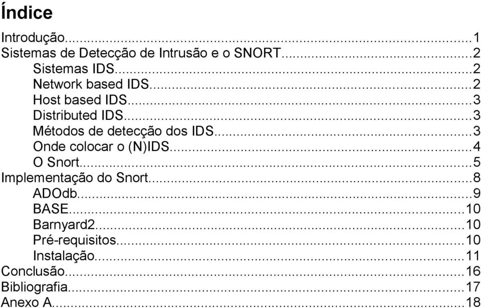 ..3 Métodos de detecção dos IDS...3 Onde colocar o (N)IDS...4 O Snort.