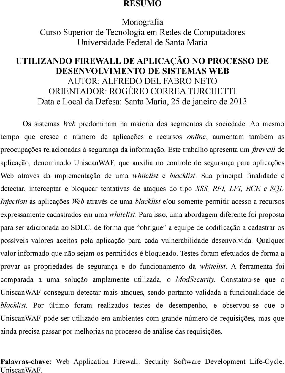 Ao mesmo tempo que cresce o número de aplicações e recursos online, aumentam também as preocupações relacionadas à segurança da informação.