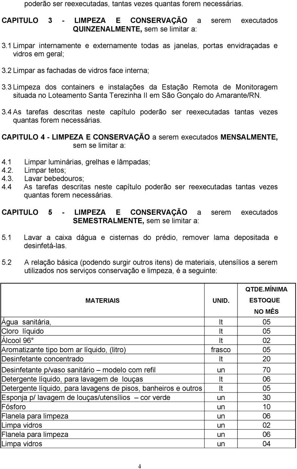 3 Limpeza dos containers e instalações da Estação Remota de Monitoragem situada no Loteamento Santa Terezinha II em São Gonçalo do Amarante/RN. 3.