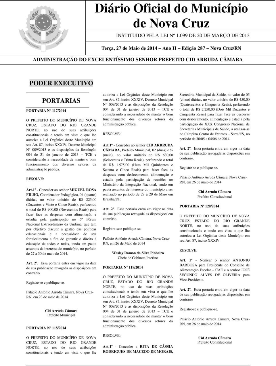 PREFEITO DO MUNICÍPIO DE NOVA CRUZ, ESTADO DO RIO GRANDE NORTE, no uso de suas atribuições constitucionais e tendo em vista o que lhe autoriza a Lei Orgânica deste Município em seu Art.