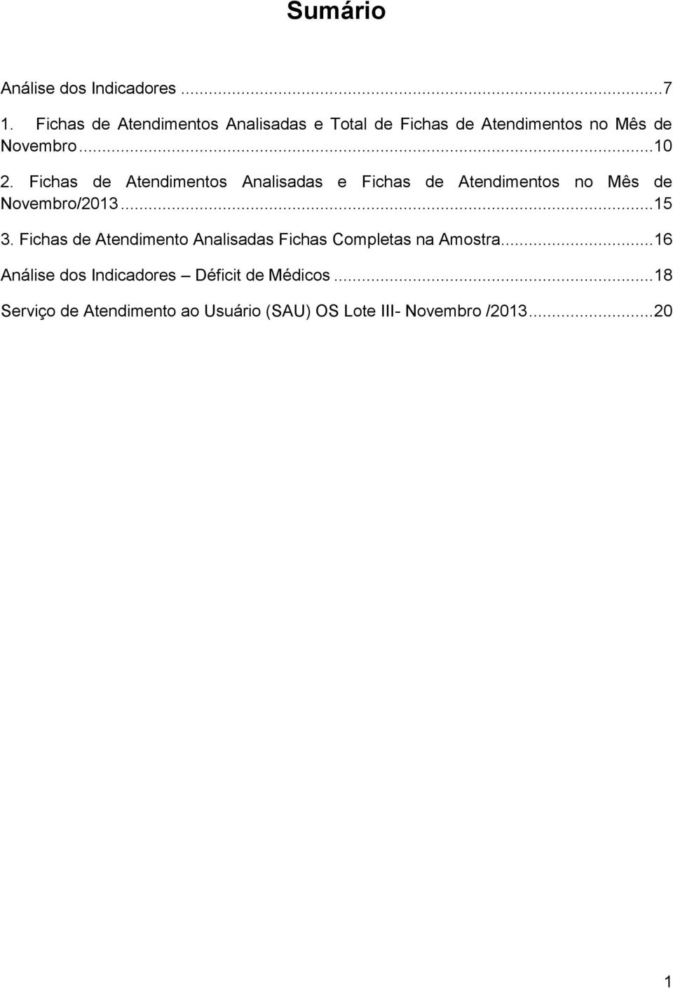 Fichas de Atendimentos Analisadas e Fichas de Atendimentos no Mês de Novembro/2013...15 3.