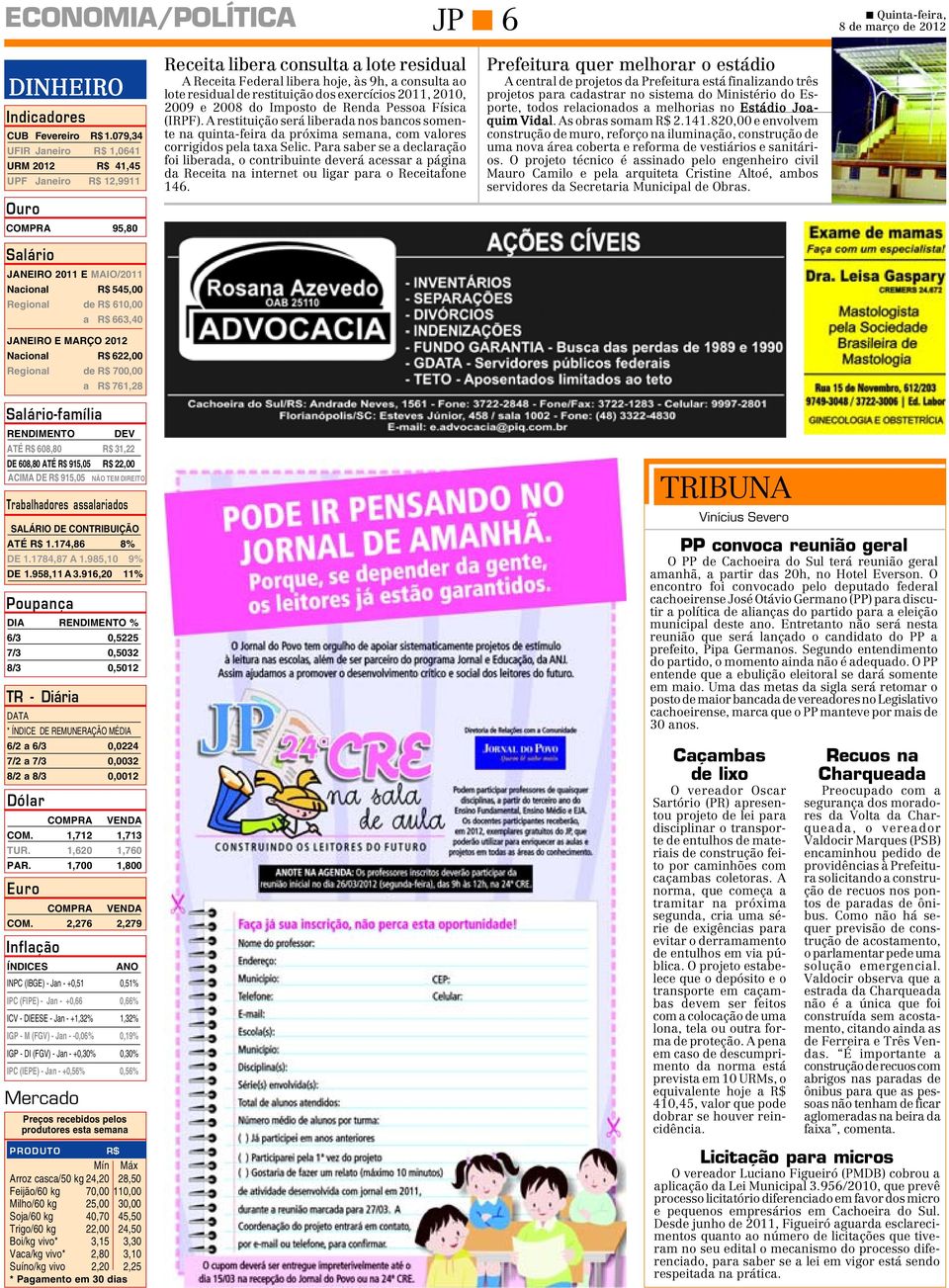 Nacional R$ 622,00 Regional de R$ 700,00 a R$ 761,28 Salário-família RENDIMENTO DEV ATÉ R$ 608,80 R$ 31,22 DE 608,80 ATÉ R$ 915,05 R$ 22,00 ACIMA DE R$ 915,05 NÃO TEM DIREITO Trabalhadores