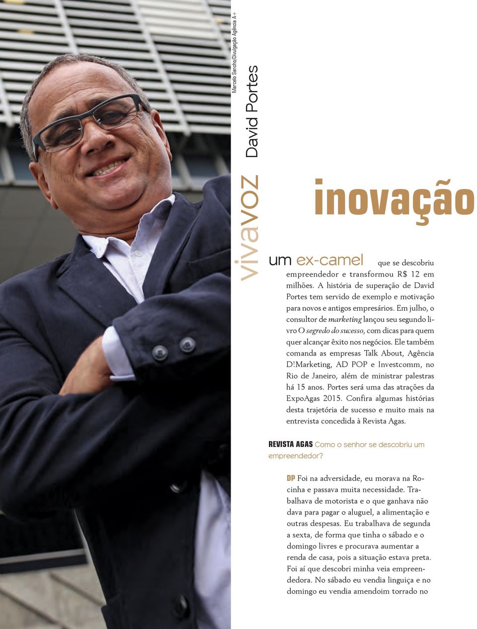 Em julho, o consultor de marketing lançou seu segundo livro O segredo do sucesso, com dicas para quem quer alcançar êxito nos negócios. Ele também comanda as empresas Talk About, Agência D!