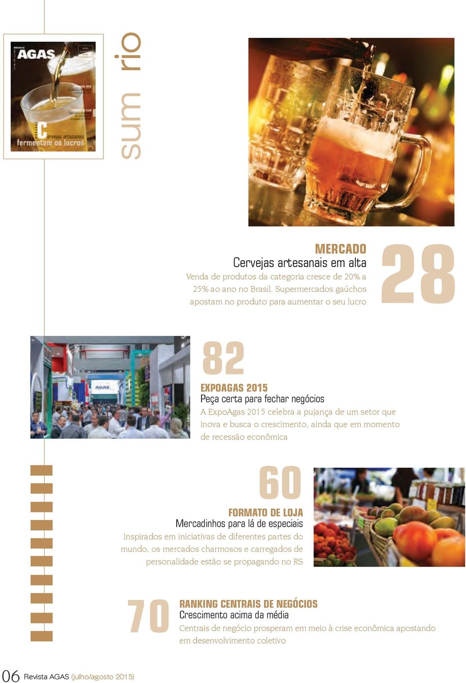 o crescimento, ainda que em momento de recessão econômica 60 formato de loja Mercadinhos para lá de especiais Inspirados em iniciativas de diferentes partes do mundo, os mercados