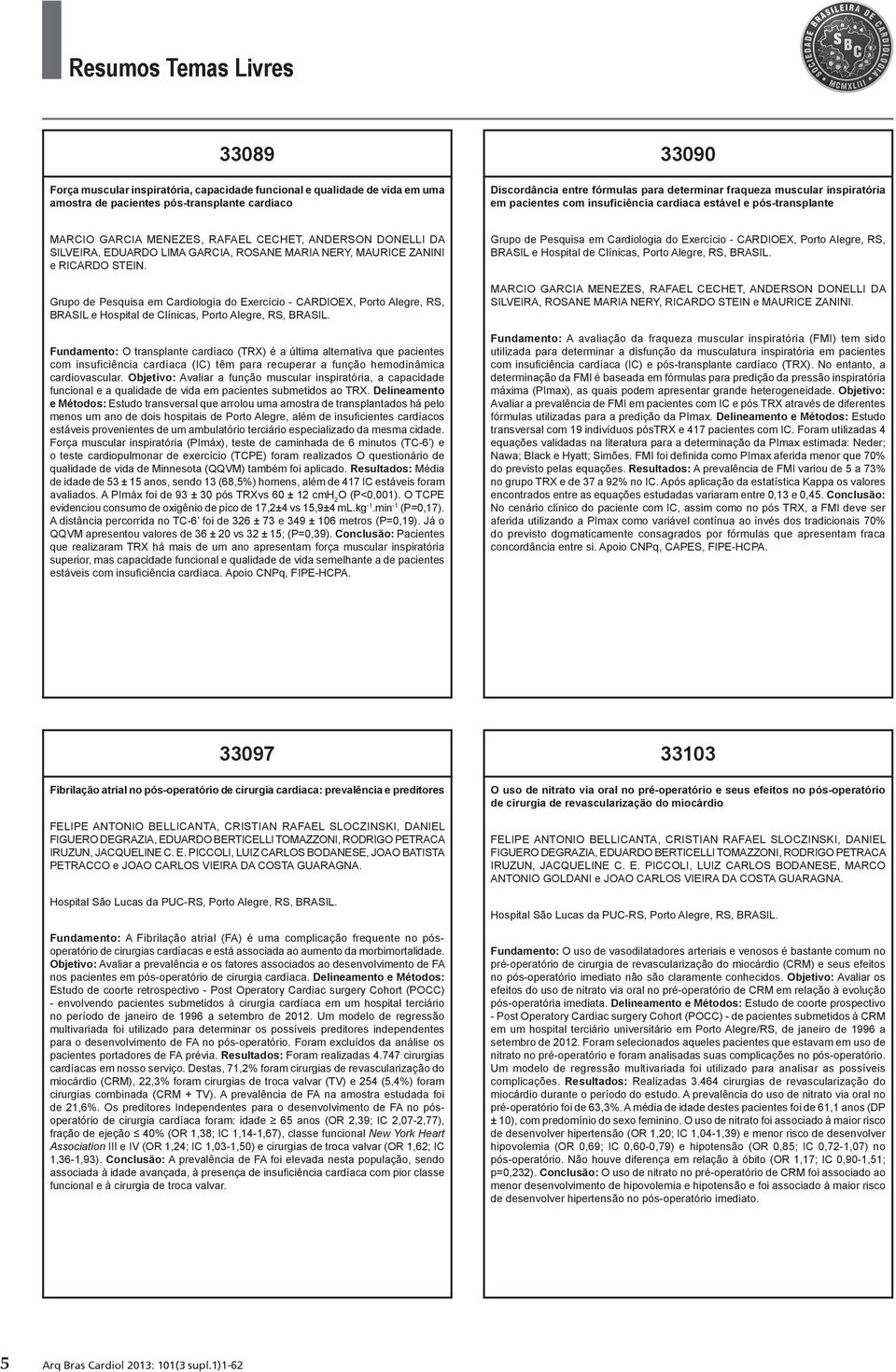 ZANINI e RICARDO STEIN. Grupo de Pesquisa em Cardiologia do Exercício - CARDIOEX, Porto Alegre, RS, BRASIL e Hospital de Clínicas, Porto Alegre, RS, BRASIL.