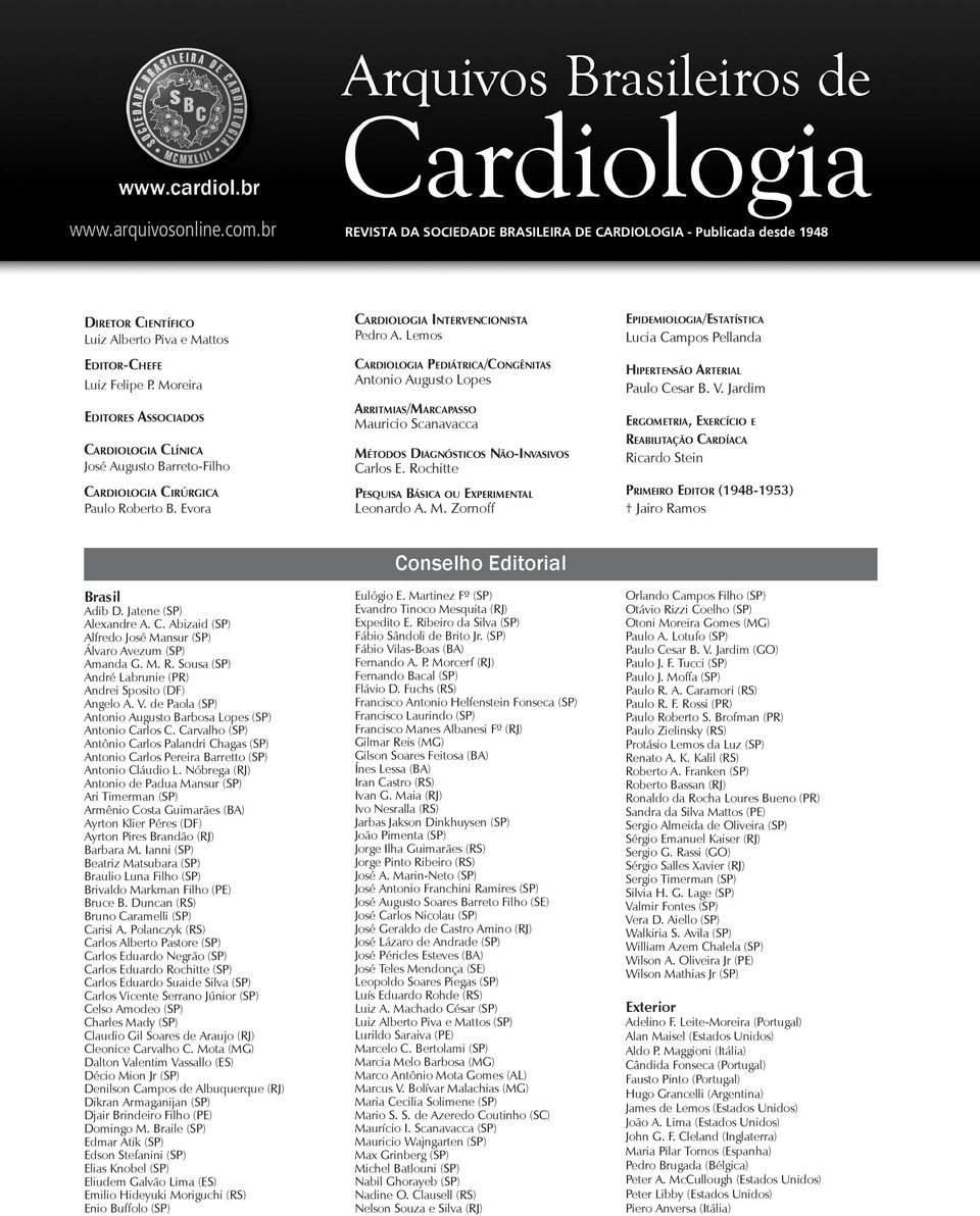 Lemos Cardiologia Pediátrica/Congênitas Antonio Augusto Lopes Arritmias/Marcapasso Mauricio Scanavacca Métodos Diagnósticos Não-Invasivos Carlos E. Rochitte Pesquisa Básica ou Experimental Leonardo A.