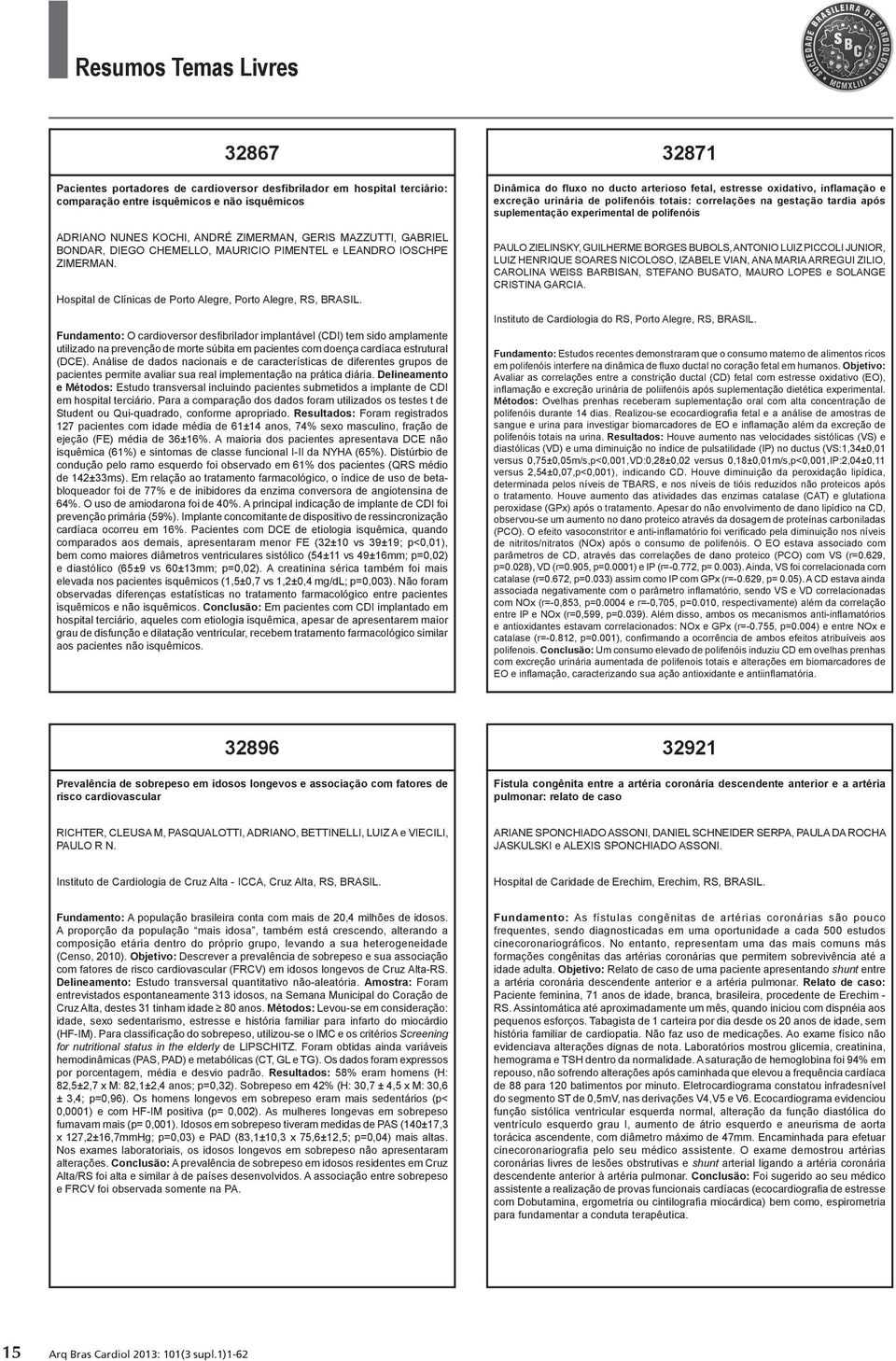 Fundamento: O cardioversor desfibrilador implantável (CDI) tem sido amplamente utilizado na prevenção de morte súbita em pacientes com doença cardíaca estrutural (DCE).