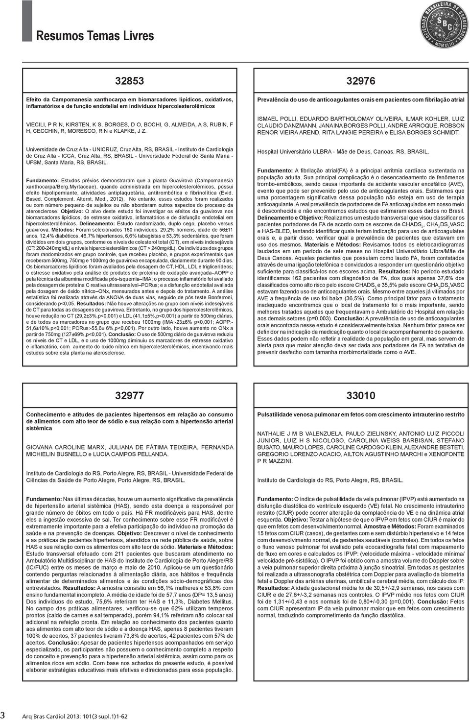 32976 Prevalência do uso de anticoagulantes orais em pacientes com fibrilação atrial ISMAEL POLLI, EDUARDO BARTHOLOMAY OLIVEIRA, ILMAR KOHLER, LUIZ CLAUDIO DANZMANN, JANAINA BORGES POLLI, ANDRE