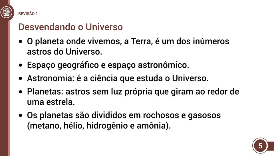 Astronomia: é a ciência que estuda o Universo.