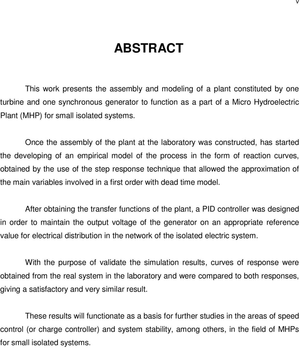 Once the assembly of the plant at the laboratory was constructed, has started the developing of an empirical model of the process in the form of reaction curves, obtained by the use of the step