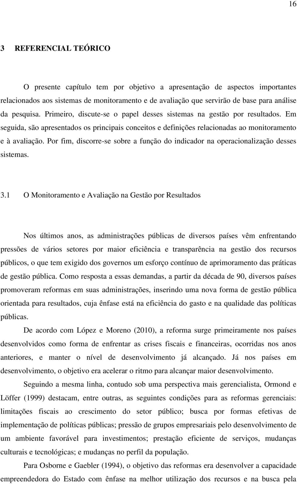 Por fim, discorre-se sobre a função do indicador na operacionalização desses sistemas. 3.