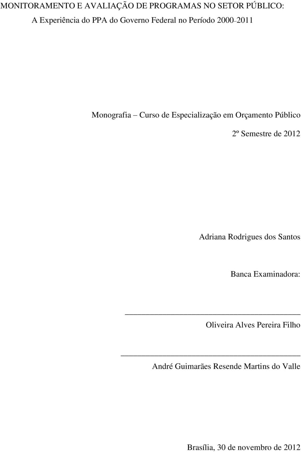 Público 2º Semestre de 2012 Adriana Rodrigues dos Santos Banca Examinadora: Oliveira