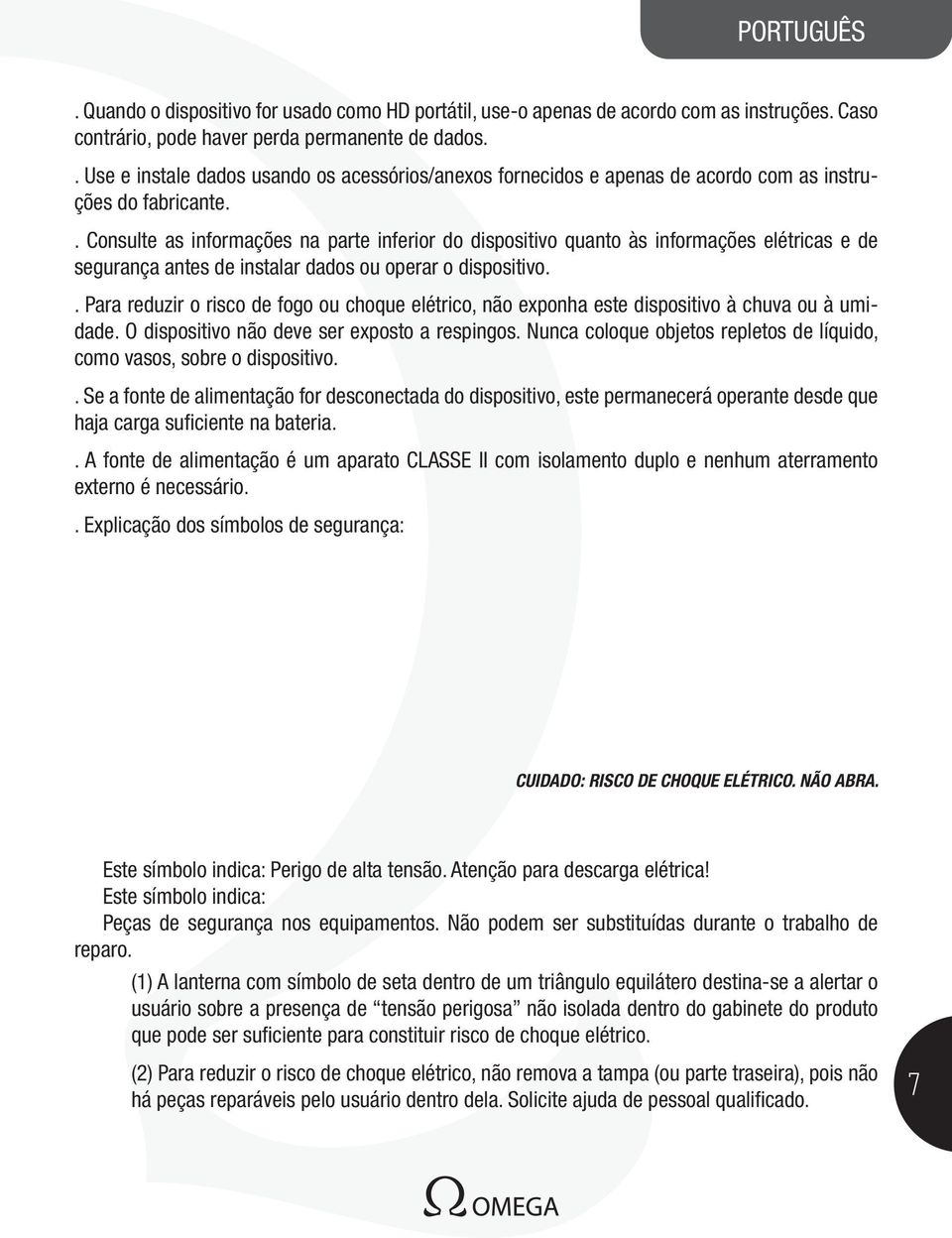 . Consulte as informações na parte inferior do dispositivo quanto às informações elétricas e de segurança antes de instalar dados ou operar o dispositivo.