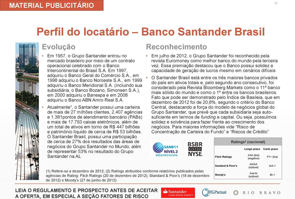 A. Atualmente 1, o Santander possui uma carteira de mais de 27 milhões clientes, 2.407 agências e 1.381pontos de atendimento bancário (PABs) e mais de 17.