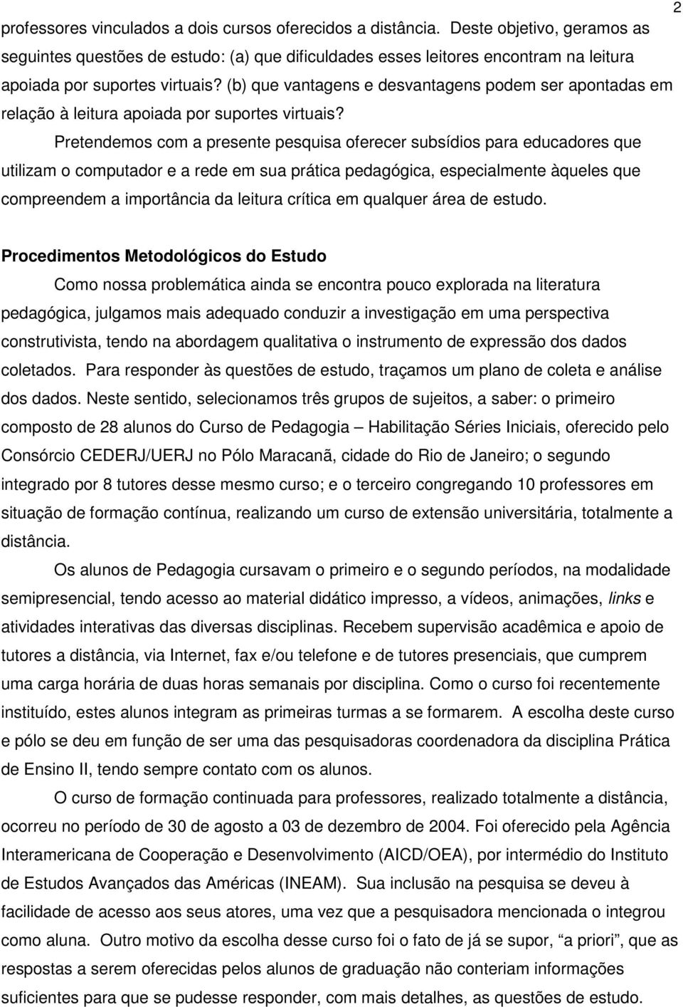 (b) que vantagens e desvantagens podem ser apontadas em relação à leitura apoiada por suportes virtuais?