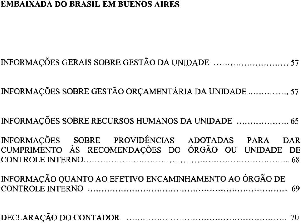 PROVIDÊNCIAS ADOTADAS PARA DAR CUMPRIMENTO ÁS RECOMENDAÇÕES DO ÓRGÃO OU UNIDADE DE CONTROLE INTERNO