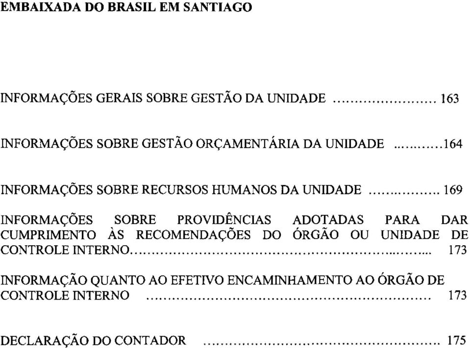 PROVIDÊNCIAS ADOTADAS PARA DAR CUMPRIMENTO ÁS RECOMENDAÇÕES DO ÓRGÃO OU UNIDADE DE CONTROLE INTERNO.