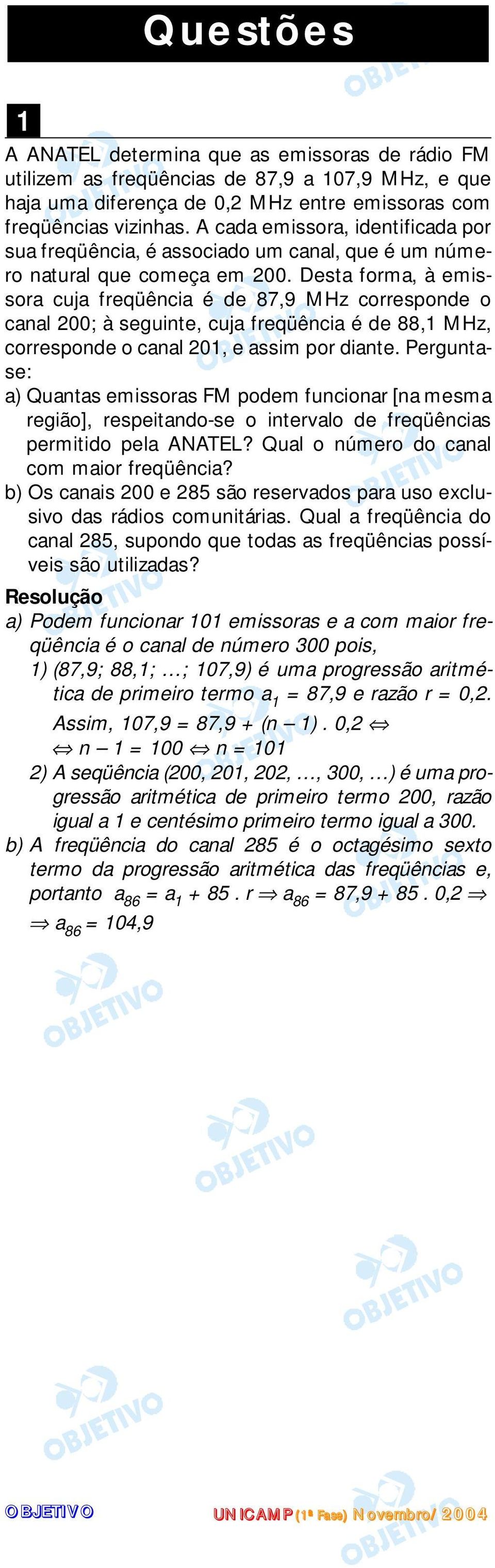 Desta forma, à emissora cuja freqüência é de 87,9 MHz corresponde o canal 200; à seguinte, cuja freqüência é de 88,1 MHz, corresponde o canal 201, e assim por diante.