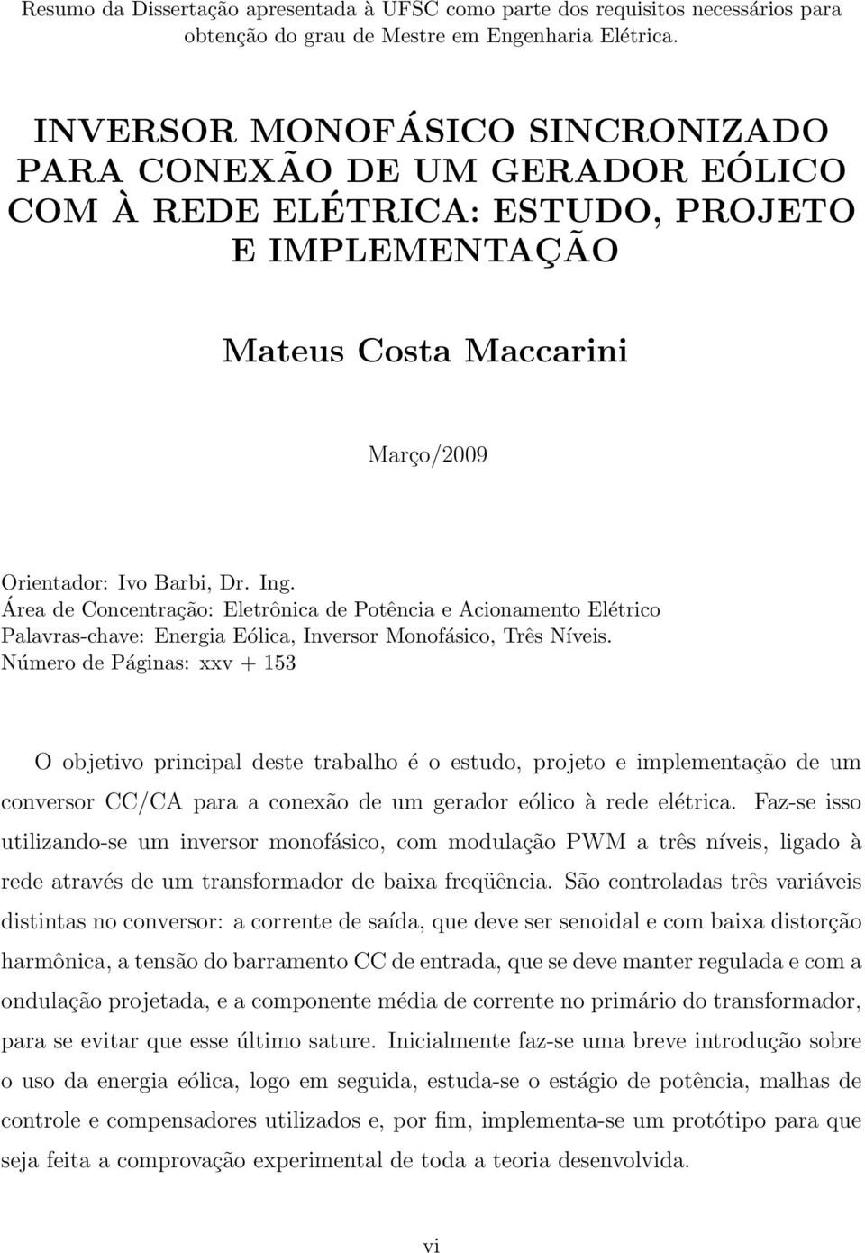 Área de Concentração: Eletrônica de Potência e Acionamento Elétrico Palavras-chave: Energia Eólica, Inversor Monofásico, Três Níveis.