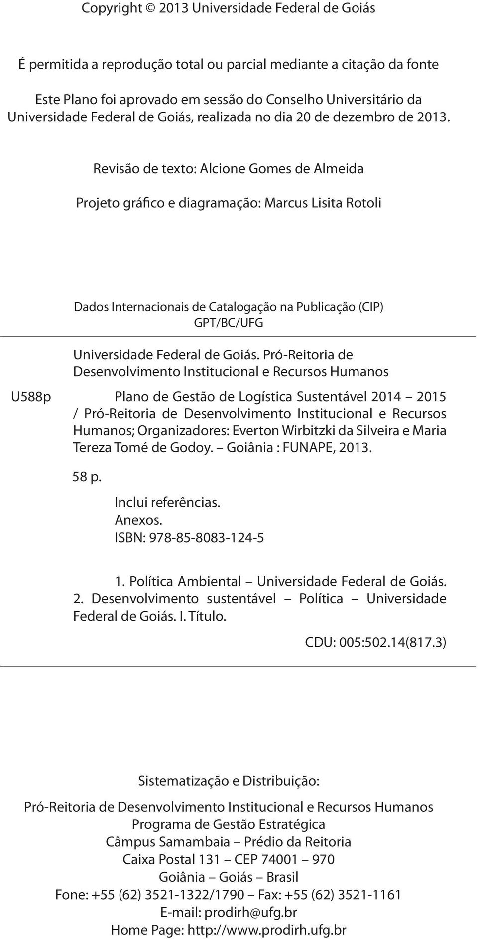 Revisão de texto: Alcione Gomes de Almeida Projeto gráfico e diagramação: Marcus Lisita Rotoli Dados Internacionais de Catalogação na Publicação (CIP) GPT/BC/UFG Uversidade Federal de Goiás.