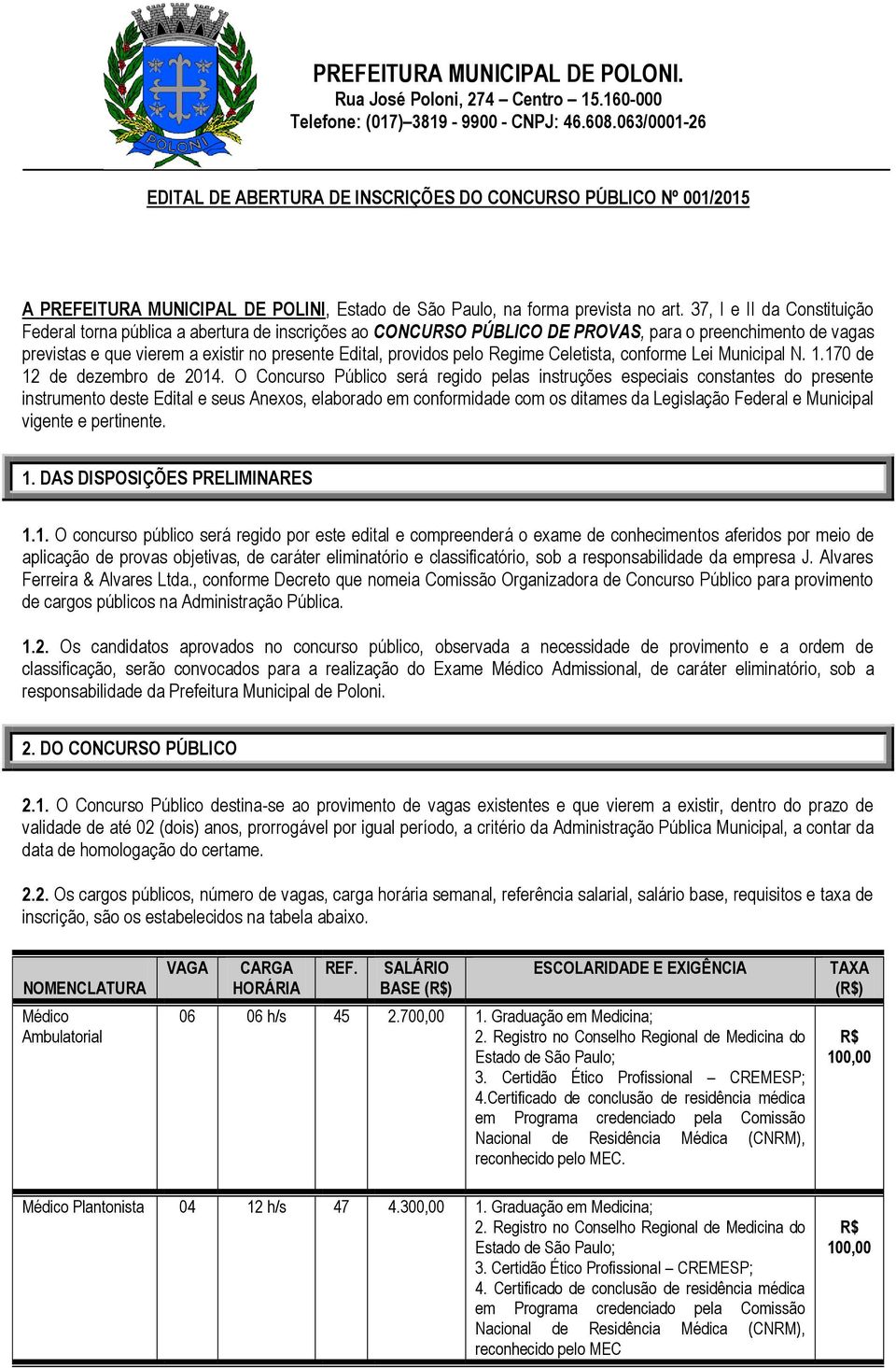 pelo Regime Celetista, conforme Lei Municipal N. 1.170 de 12 de dezembro de 2014.