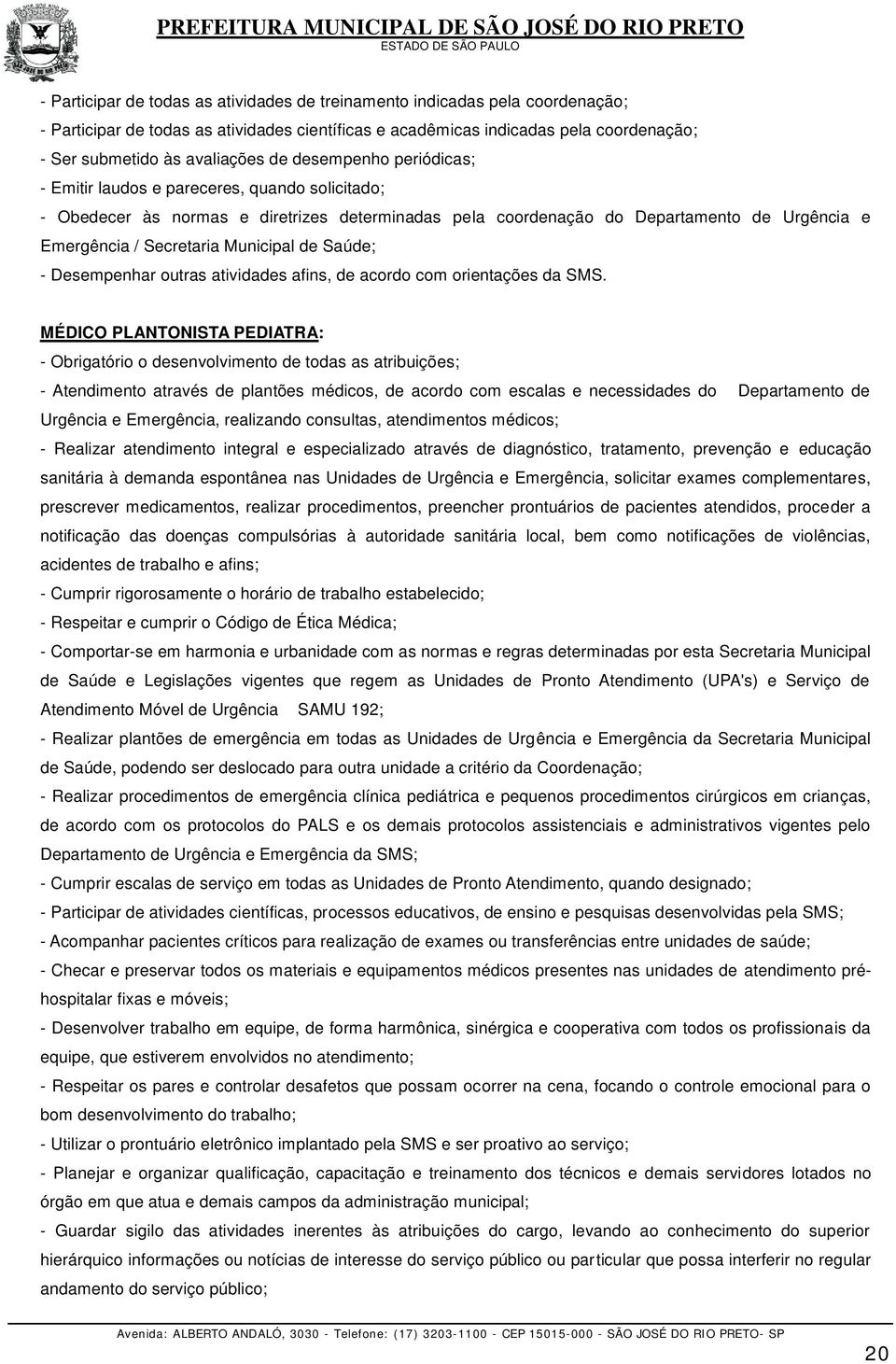 Municipal de Saúde; - Desempenhar outras atividades afins, de acordo com orientações da SMS.