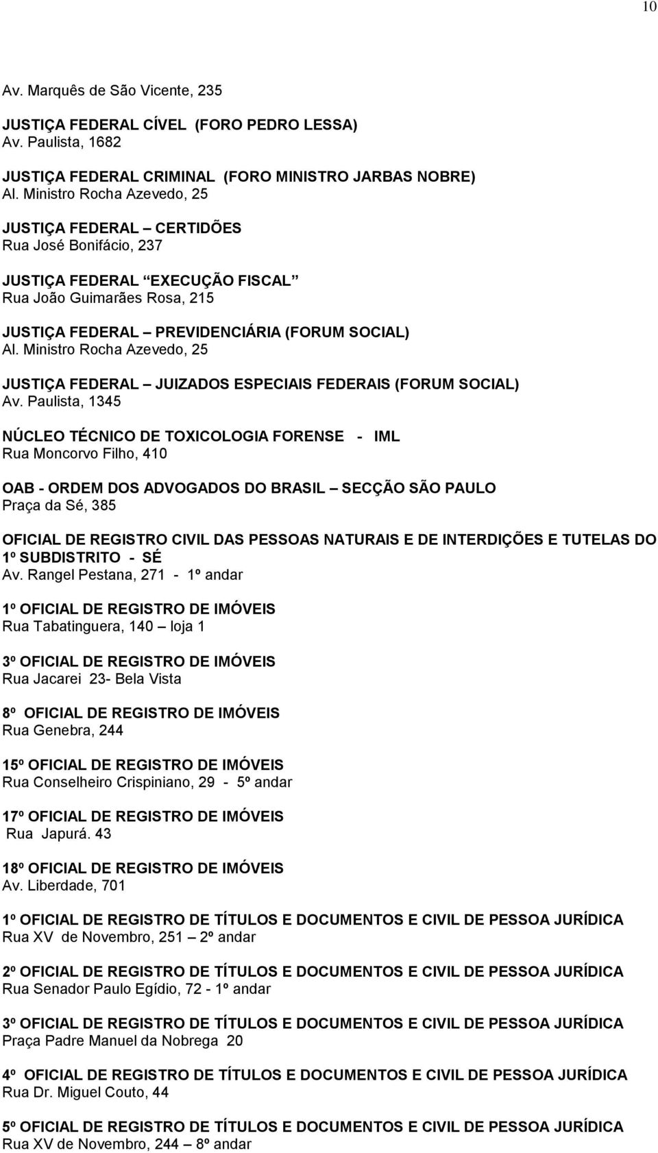 Ministro Rocha Azevedo, 25 JUSTIÇA FEDERAL JUIZADOS ESPECIAIS FEDERAIS (FORUM SOCIAL) Av.