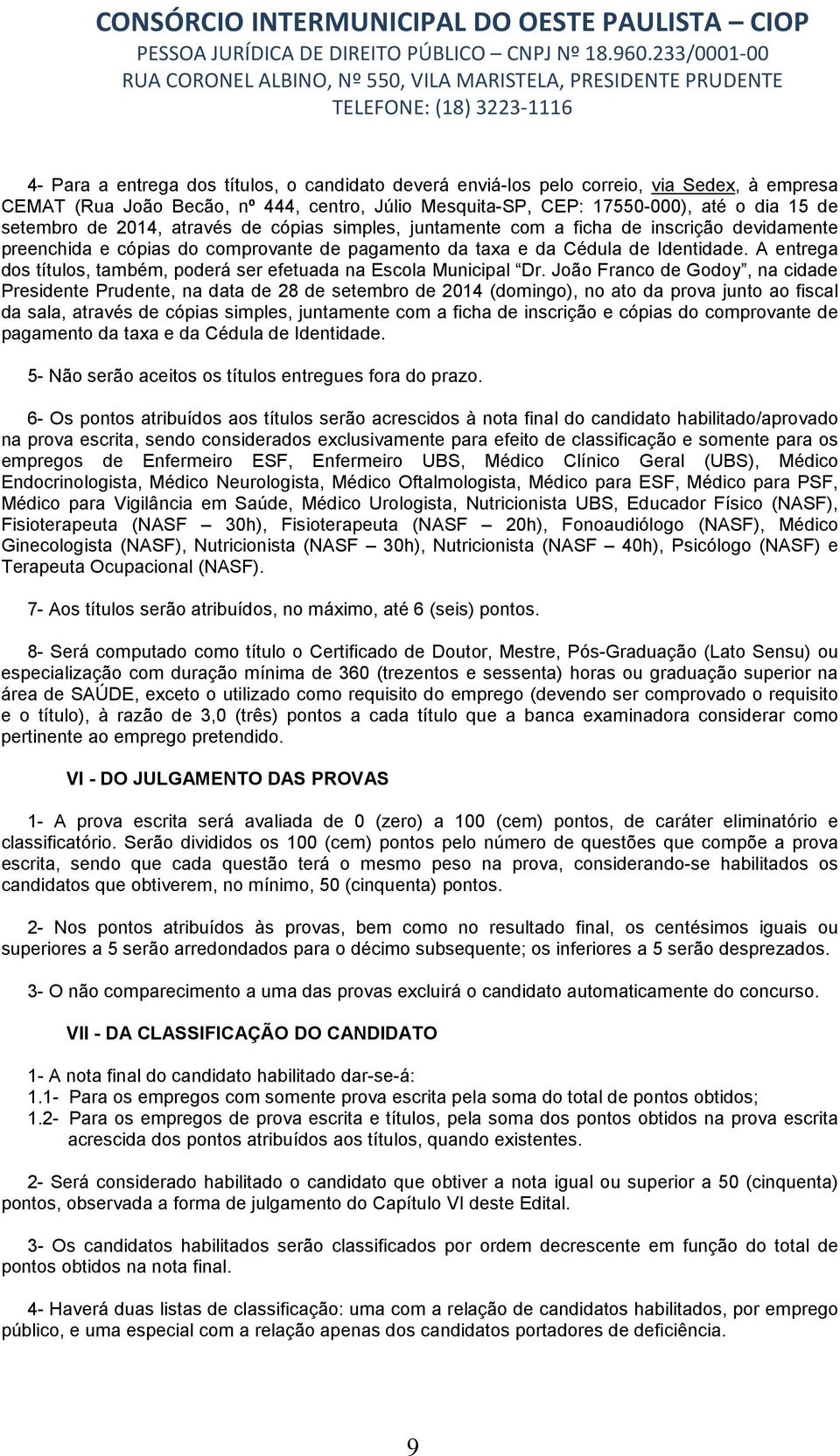 A entrega dos títulos, também, poderá ser efetuada na Escola Municipal Dr.