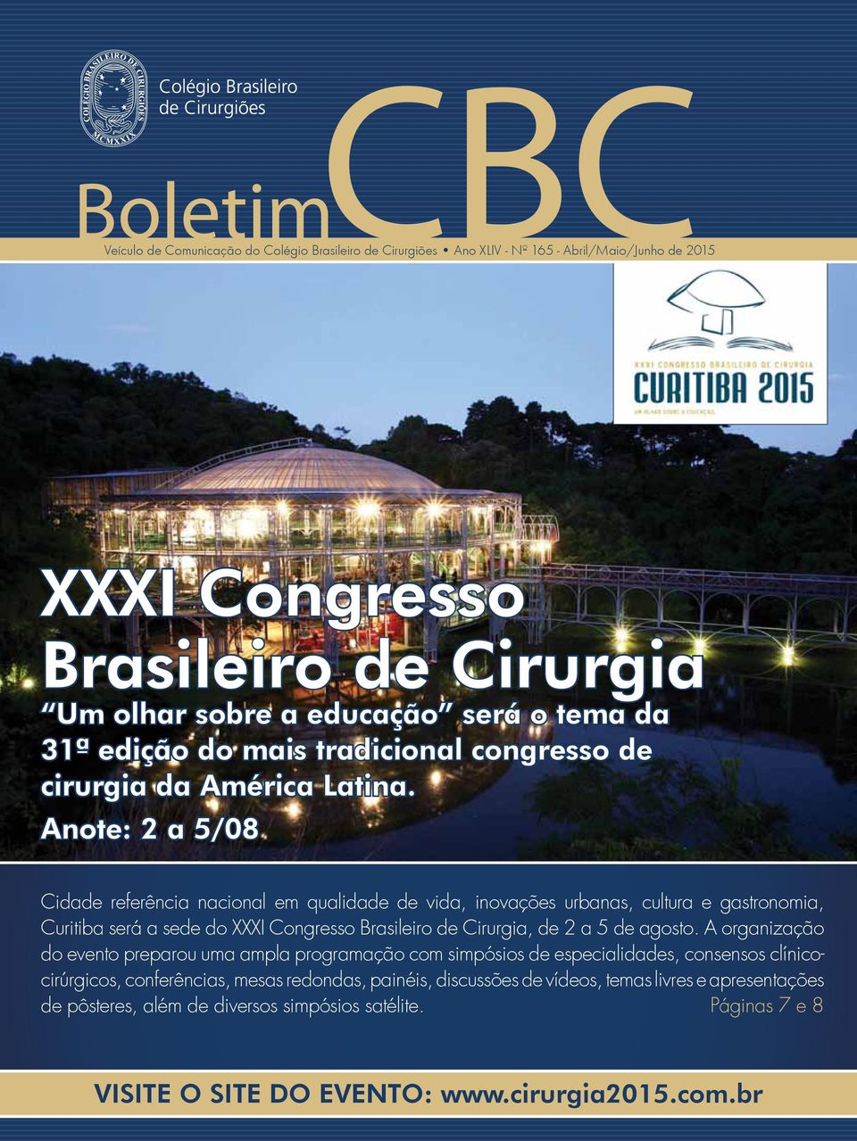 Anote: 2 a 5/08 Cidade referência nacional em qualidade de vida, inovações urbanas, cultura e gastronomia, Curitiba será a sede do XXXI Congresso Brasileiro de Cirurgia, de 2 a 5 de agosto.