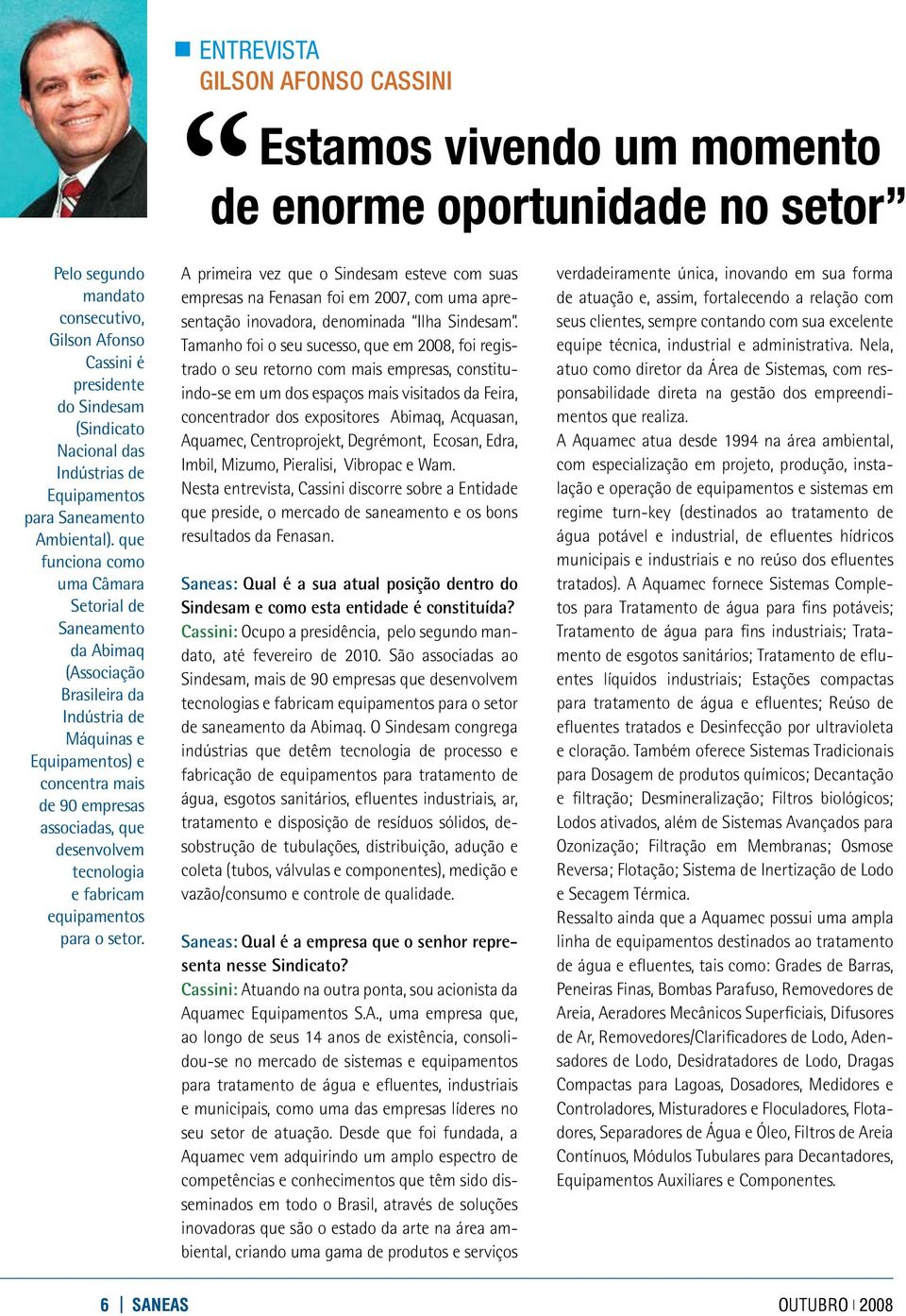 que funciona como uma Câmara Setorial de Saneamento da Abimaq (Associação Brasileira da Indústria de Máquinas e Equipamentos) e concentra mais de 90 empresas associadas, que desenvolvem tecnologia e