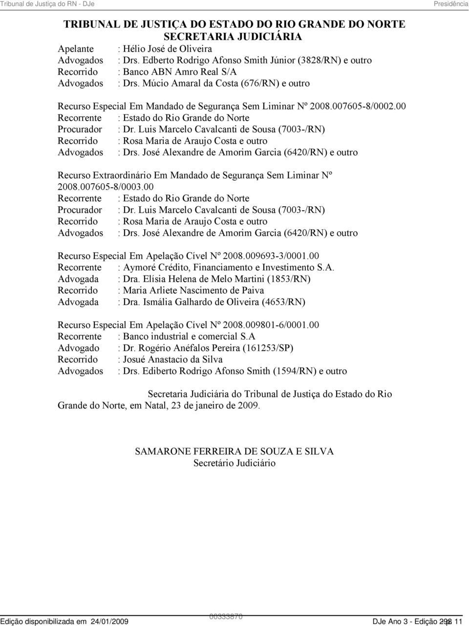 Múcio Amaral da Costa (676/RN) e outro Recurso Especial Em Mandado de Segurança Sem Liminar Nº 2008.007605-8/0002.00 Recorrente : Estado do Rio Grande do Norte Procurador : Dr.