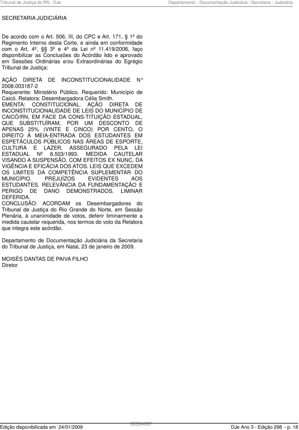 419/2006, faço disponibilizar as Conclusões do Acórdão lido e aprovado em Sessões Ordinárias e/ou Extraordinárias do Egrégio Tribunal de Justiça: AÇÃO DIRETA DE INCONSTITUCIONALIDADE N 2008.