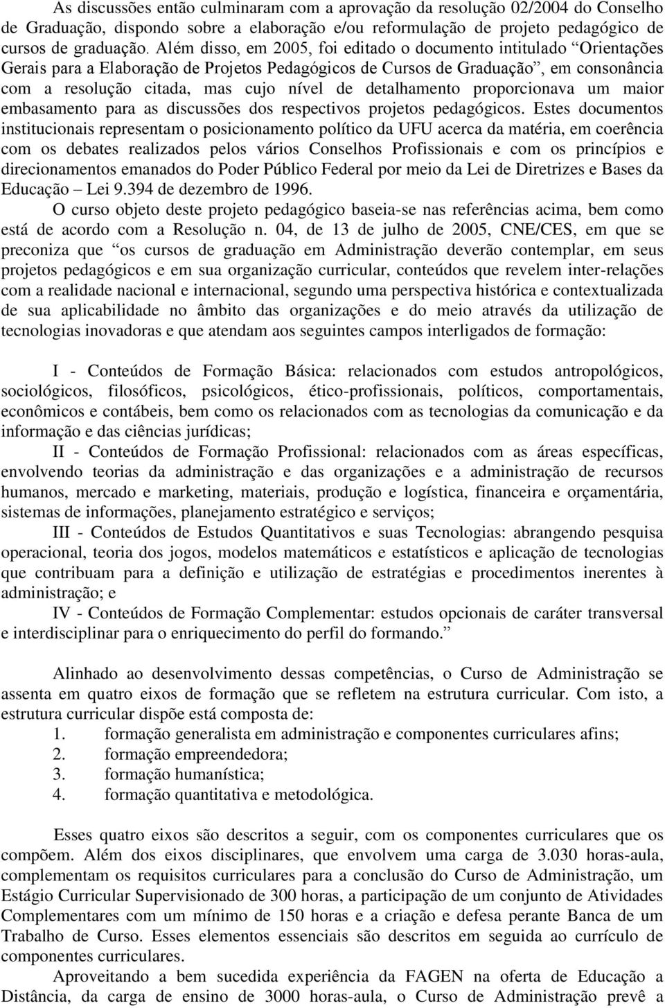 detalhamento proporcionava um maior embasamento para as discussões dos respectivos projetos pedagógicos.