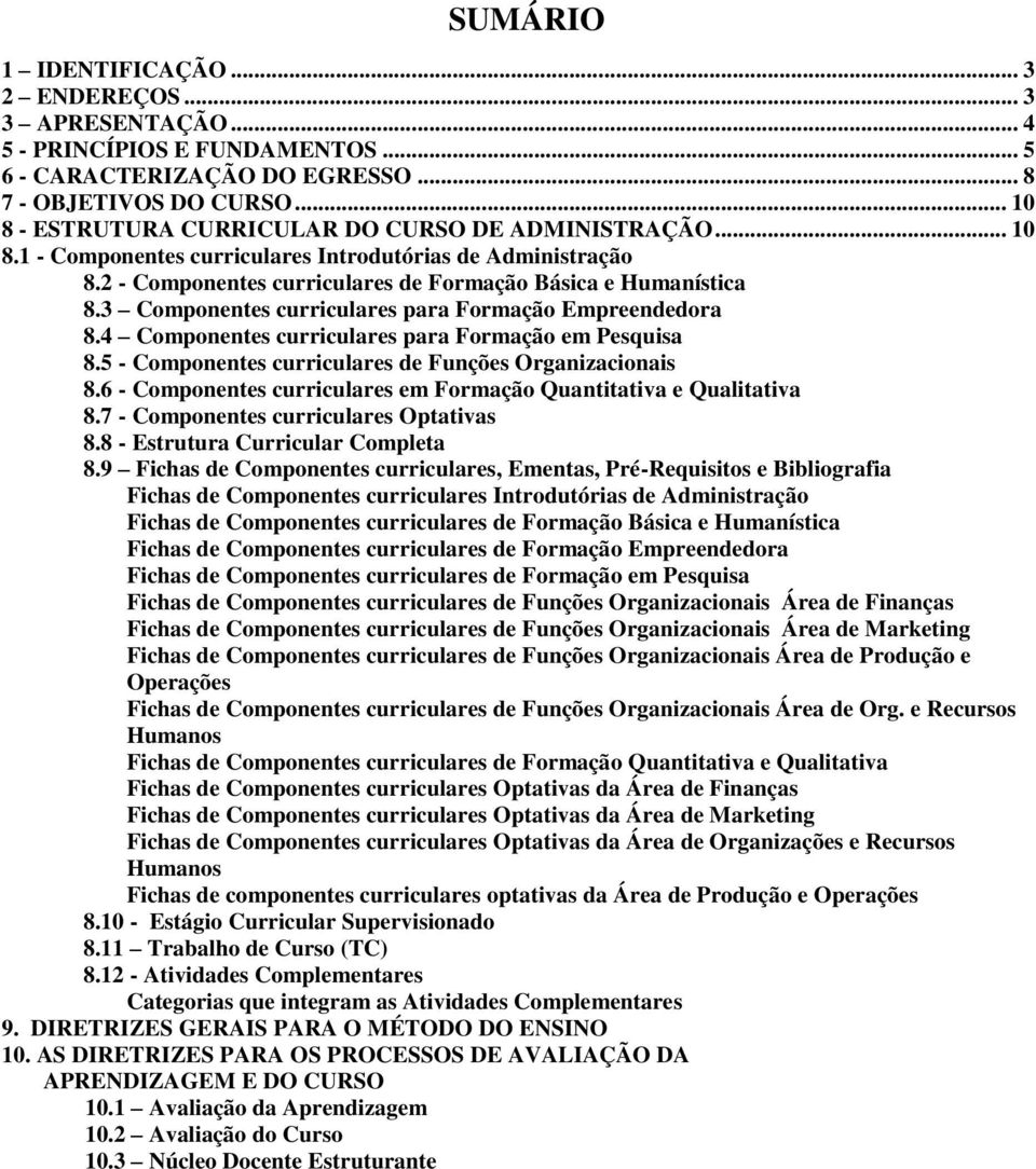 3 Componentes curriculares para Formação Empreendedora 8.4 Componentes curriculares para Formação em Pesquisa 8.5 - Componentes curriculares de Funções Organizacionais 8.