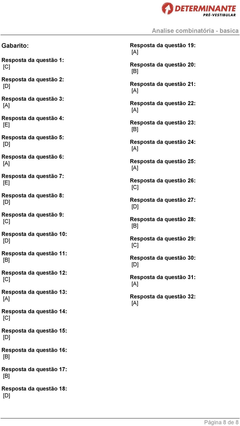 20: Resposta da questão 21: Resposta da questão 22: Resposta da questão 23: Resposta da questão 24: Resposta da questão 25: Resposta da questão 26: Resposta da questão 27: Resposta da questão 28: