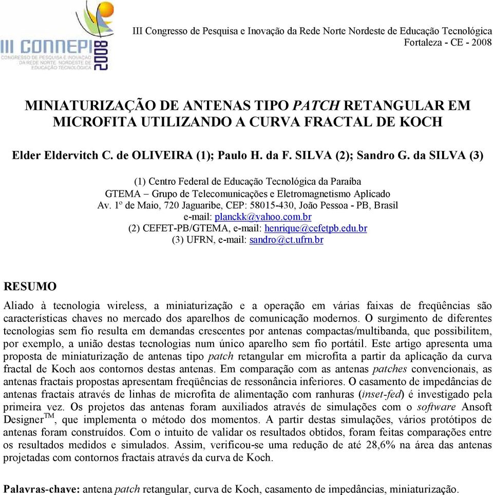 1º de Maio, 720 Jaguaribe, CEP: 58015-430, João Pessoa - PB, Brasil e-mail: planckk@yahoo.com.br (2) CEFET-PB/GTEMA, e-mail: henrique@cefetpb.edu.br (3) UFRN, e-mail: sandro@ct.ufrn.