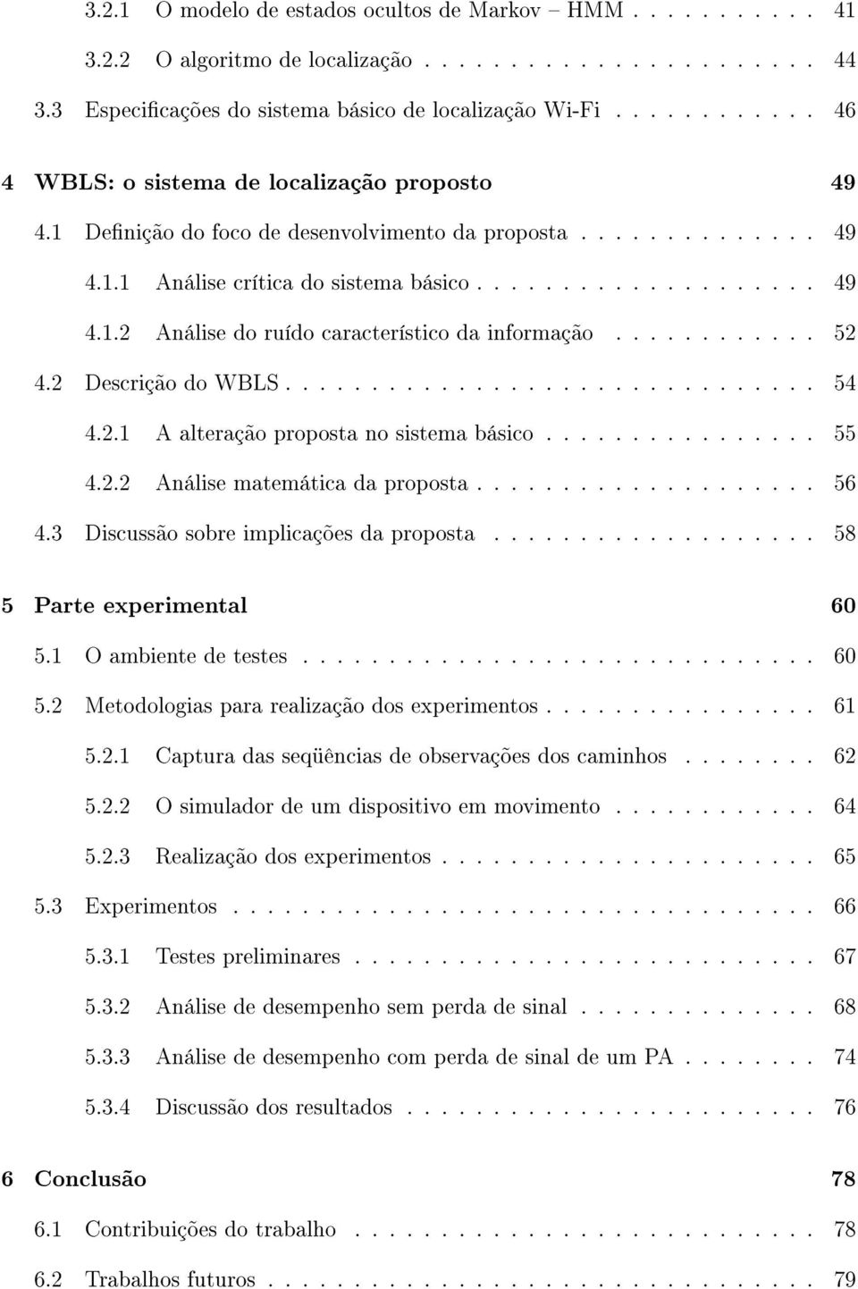 ........... 52 4.2 Descrição do WBLS............................... 54 4.2.1 A alteração proposta no sistema básico................ 55 4.2.2 Análise matemática da proposta.................... 56 4.