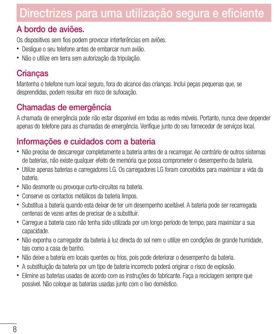 Inclui peças pequenas que, se desprendidas, podem resultar em risco de sufocação. Chamadas de emergência A chamada de emergência pode não estar disponível em todas as redes móveis.