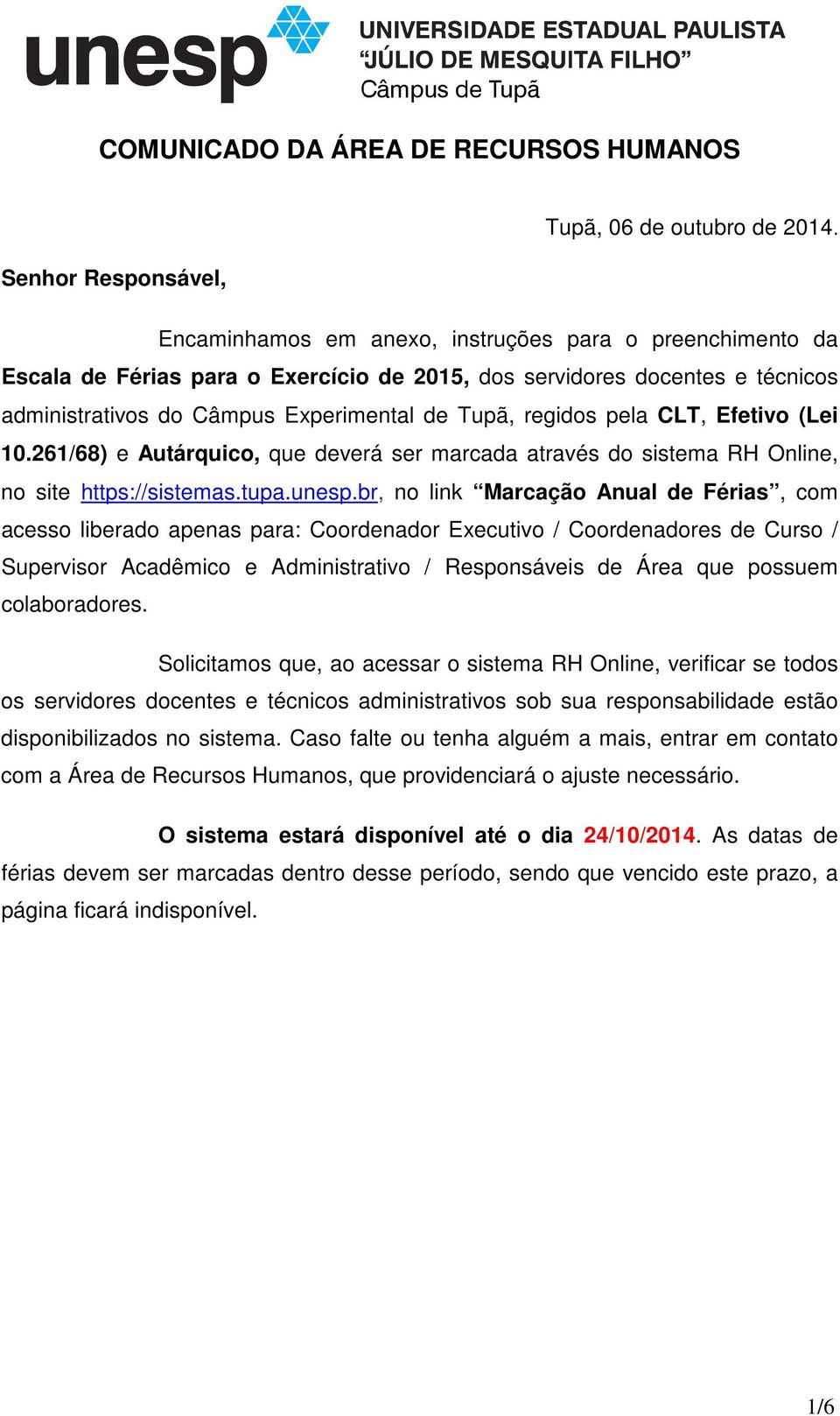 CLT, Efetivo (Lei 10.261/68) e Autárquico, que deverá ser marcada através do sistema RH Online, no site https://sistemas.tupa.unesp.