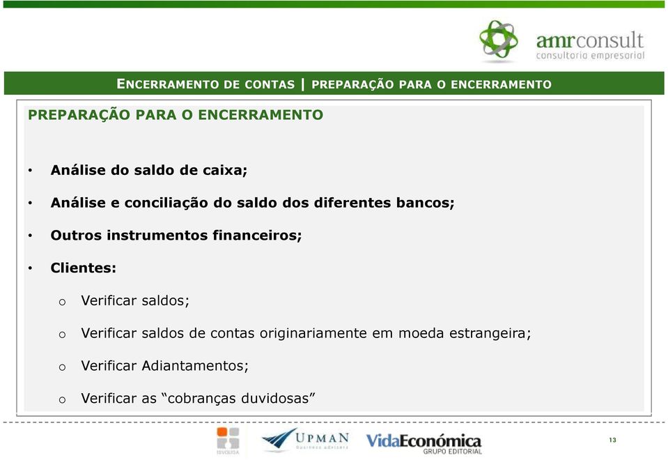 Verificar saldos; o Verificar saldos de contas originariamente em moeda