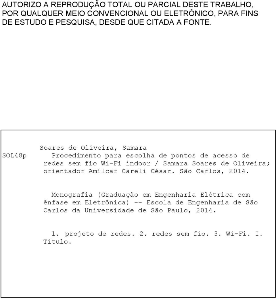 SOL48p Soares de Oliveira, Samara Procedimento para escolha de pontos de acesso de redes sem fio Wi-Fi indoor / Samara Soares de Oliveira;