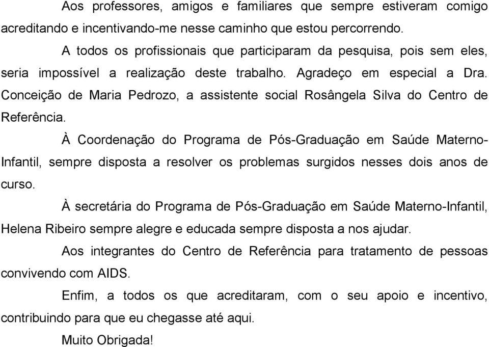 Conceição de Maria Pedrozo, a assistente social Rosângela Silva do Centro de Referência.