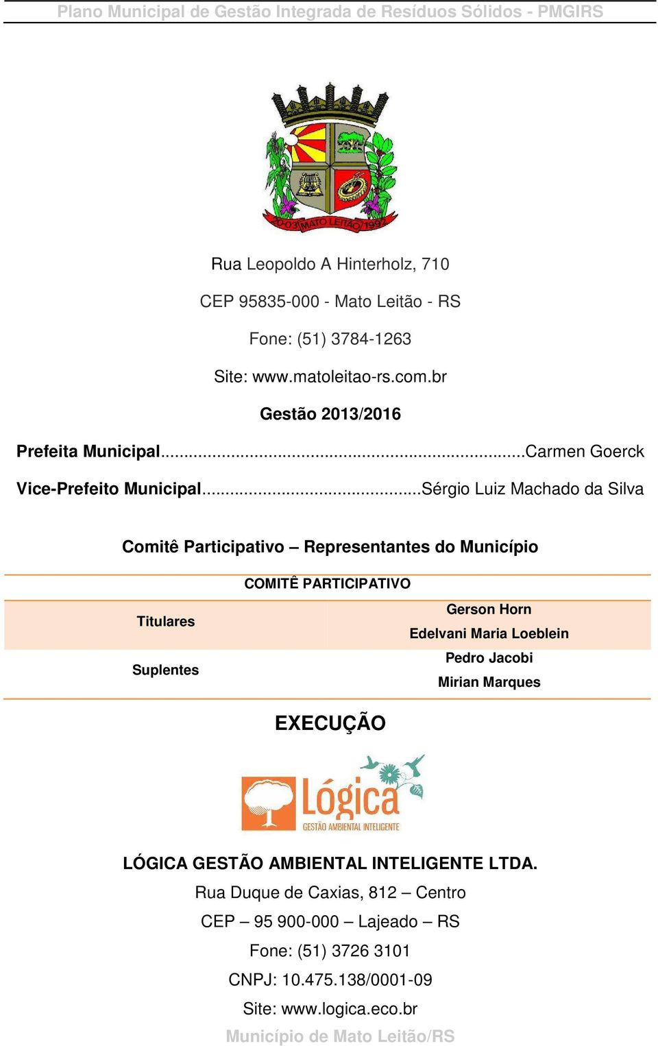 ..Sérgio Luiz Machado da Silva Comitê Participativo Representantes do Município Titulares Suplentes COMITÊ PARTICIPATIVO Gerson Horn Edelvani Maria