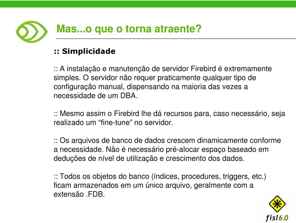 :: Mesmo assim o Firebird lhe dá recursos para, caso necessário, seja realizado um fine-tune no servidor.