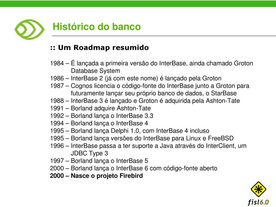 adquire Ashton-Tate 1992 Borland lança o InterBase 3.3 1994 Borland lança o InterBase 4 1995 Borland lança Delphi 1.