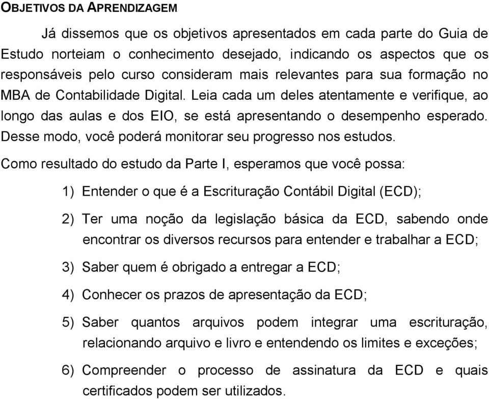 Desse modo, você poderá monitorar seu progresso nos estudos.