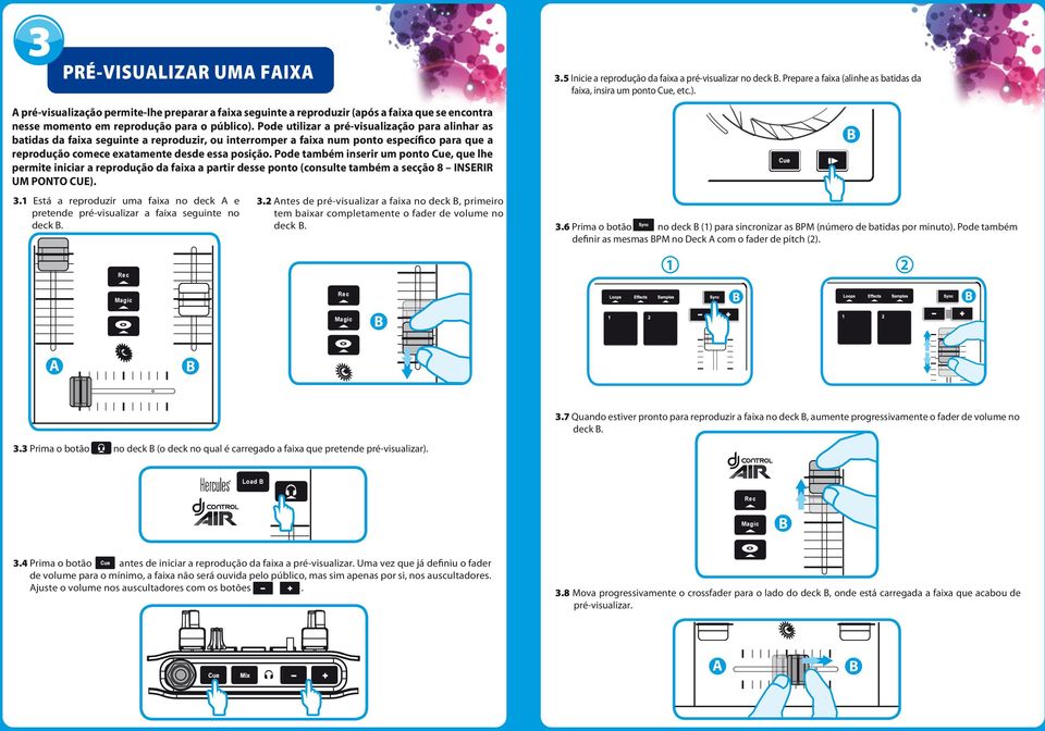 Pode utilizar a pré-visualização para alinhar as batidas da faixa seguinte a reproduzir, ou interromper a faixa num ponto específico para que a reprodução comece exatamente desde essa posição.