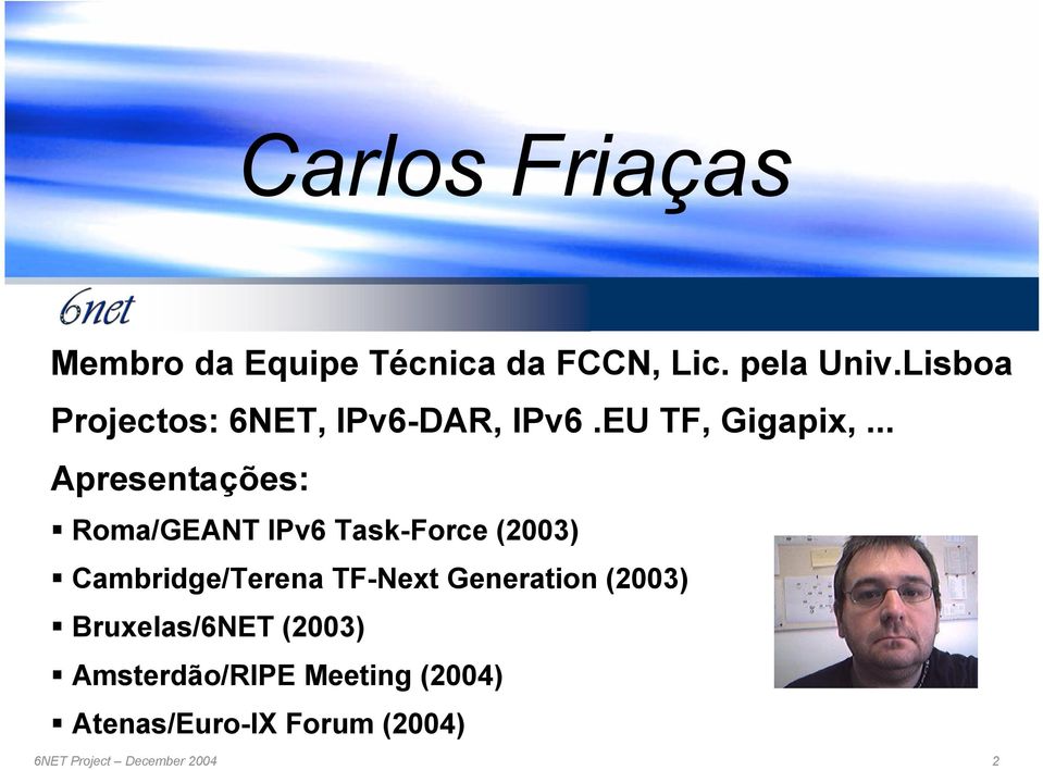 .. Apresentações: Roma/GEANT IPv6 Task-Force (2003) Cambridge/Terena