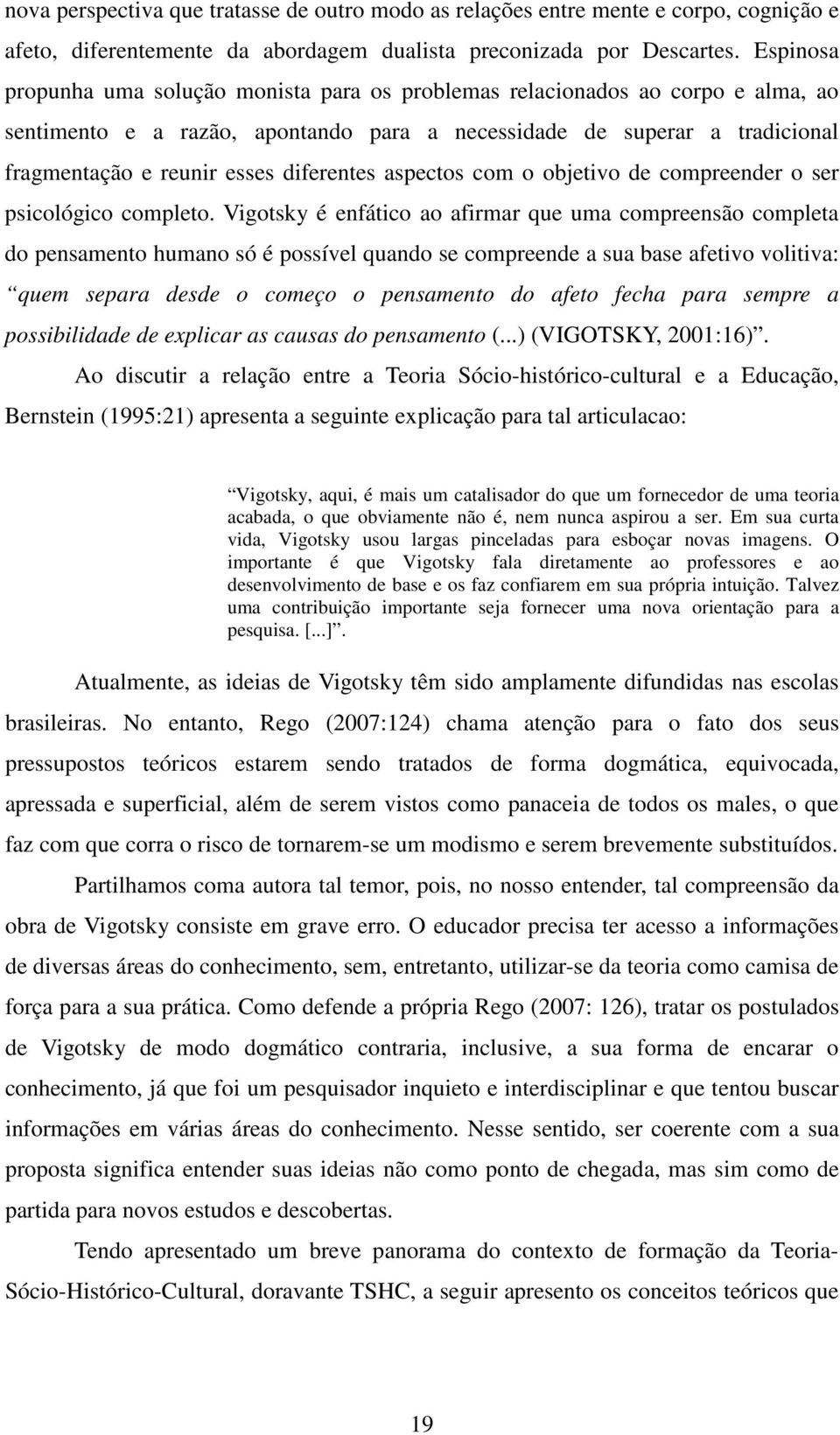 diferentes aspectos com o objetivo de compreender o ser psicológico completo.