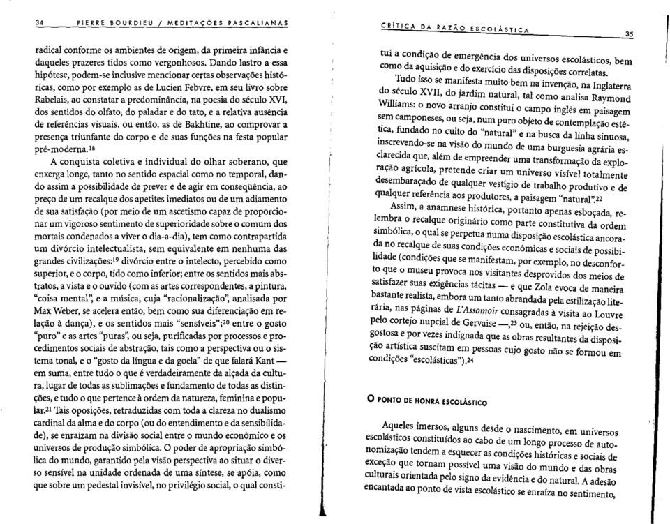 do seculo XVI, dos sentidos do olfato, do paladar e do tato, e a relativa ausencia de referencias visuais, ou entiio, as de Bakhtine, ao comprovar a presen~a triunfante do corpo e de suas fun~6es na